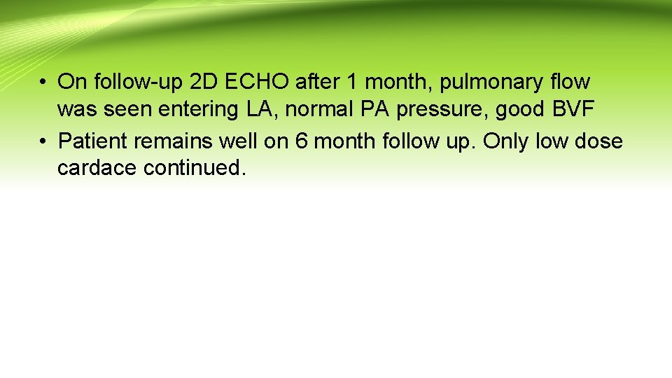  • On follow-up 2 D ECHO after 1 month, pulmonary flow was seen