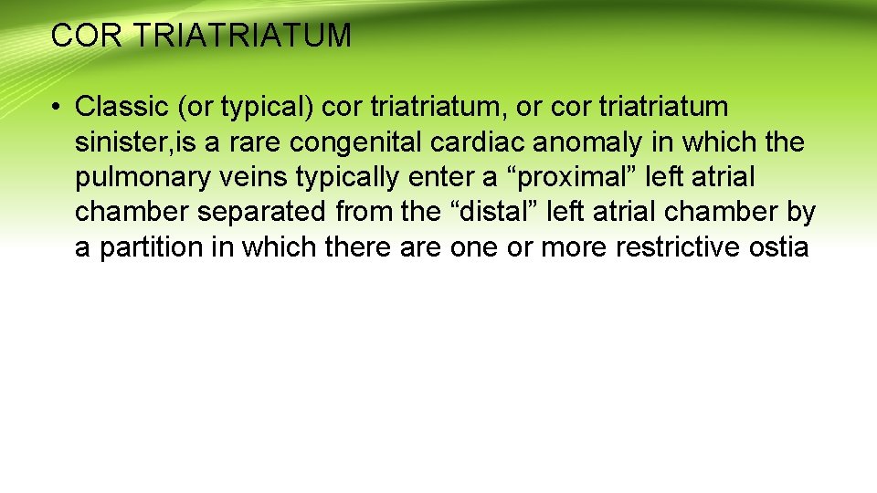 COR TRIATUM • Classic (or typical) cor triatum, or cor triatum sinister, is a