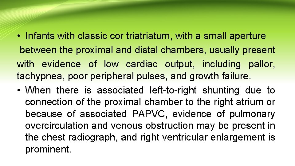  • Infants with classic cor triatum, with a small aperture between the proximal
