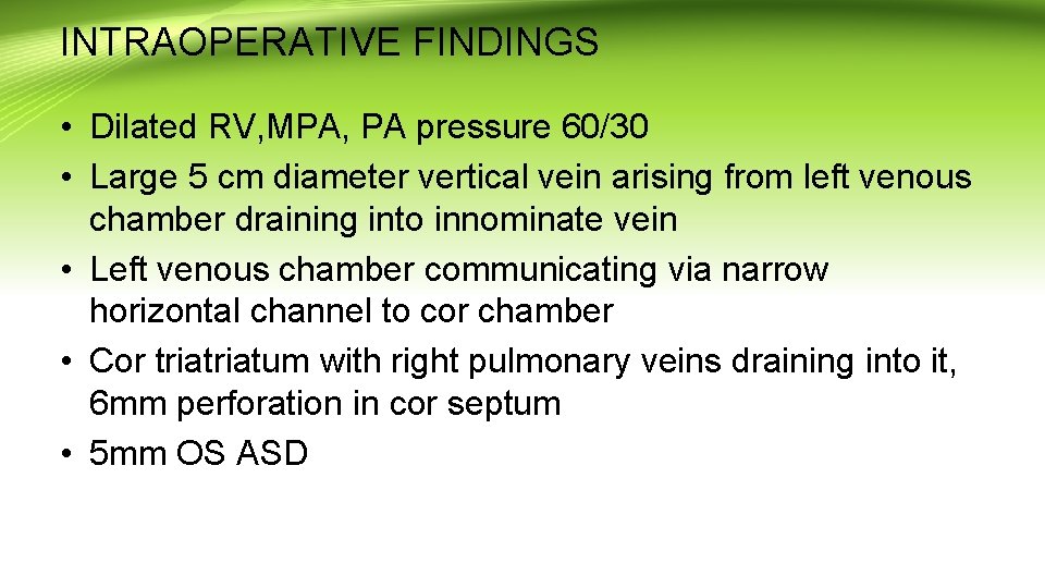 INTRAOPERATIVE FINDINGS • Dilated RV, MPA, PA pressure 60/30 • Large 5 cm diameter