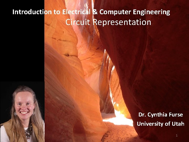 Introduction to Electrical & Computer Engineering Circuit Representation Dr. Cynthia Furse University of Utah