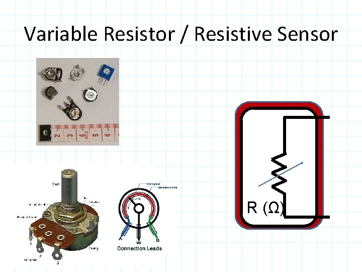 Variable Resistor / Resistive Sensor R (Ω) 