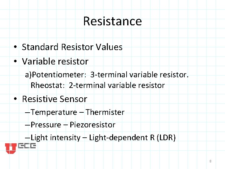 Resistance • Standard Resistor Values • Variable resistor a)Potentiometer: 3 -terminal variable resistor. Rheostat: