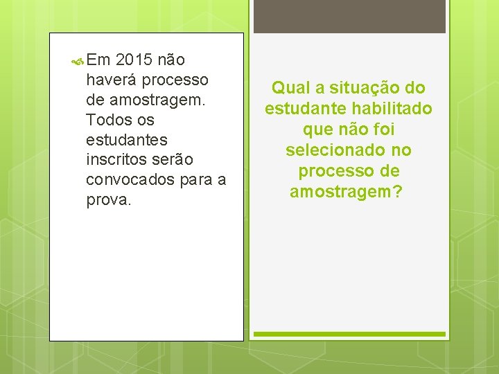  Em 2015 não haverá processo de amostragem. Todos os estudantes inscritos serão convocados