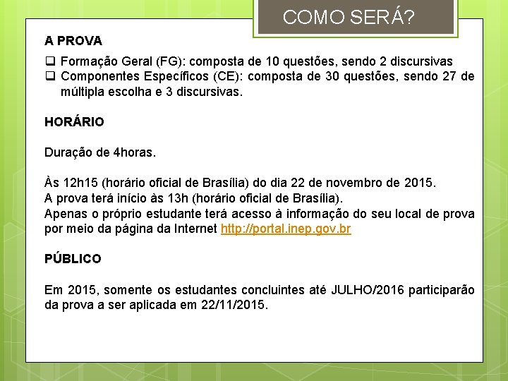 COMO SERÁ? A PROVA q Formação Geral (FG): composta de 10 questões, sendo 2