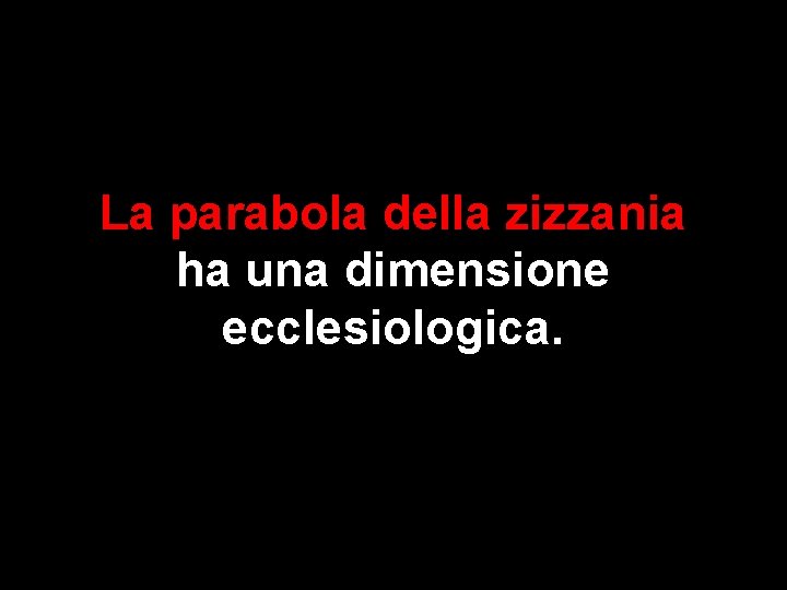 La parabola della zizzania ha una dimensione ecclesiologica. 