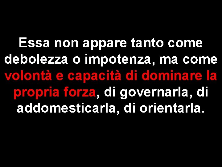 Essa non appare tanto come debolezza o impotenza, ma come volontà e capacità di