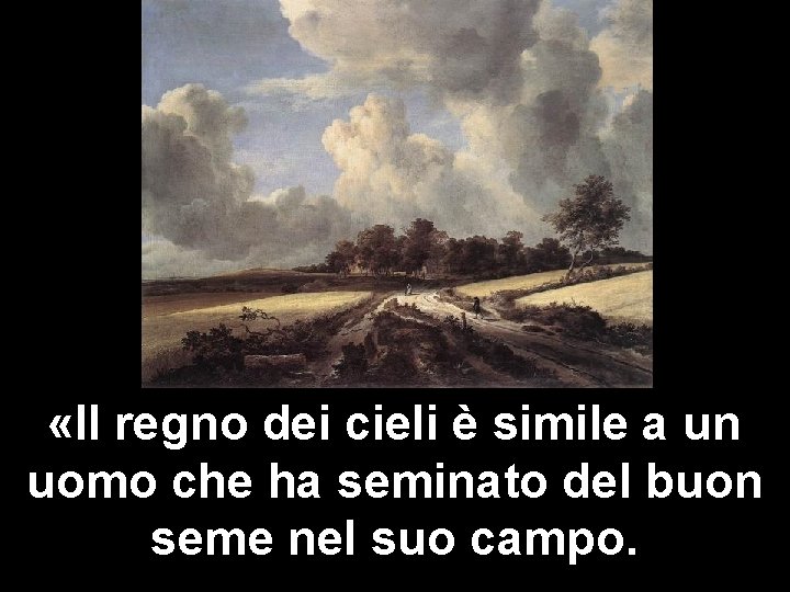  «Il regno dei cieli è simile a un uomo che ha seminato del