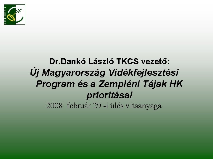Dr. Dankó László TKCS vezető: Új Magyarország Vidékfejlesztési Program és a Zempléni Tájak HK