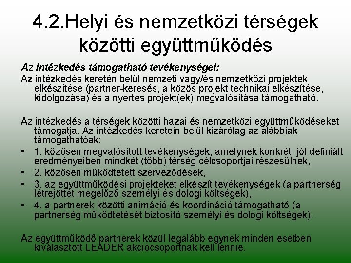 4. 2. Helyi és nemzetközi térségek közötti együttműködés Az intézkedés támogatható tevékenységei: Az intézkedés