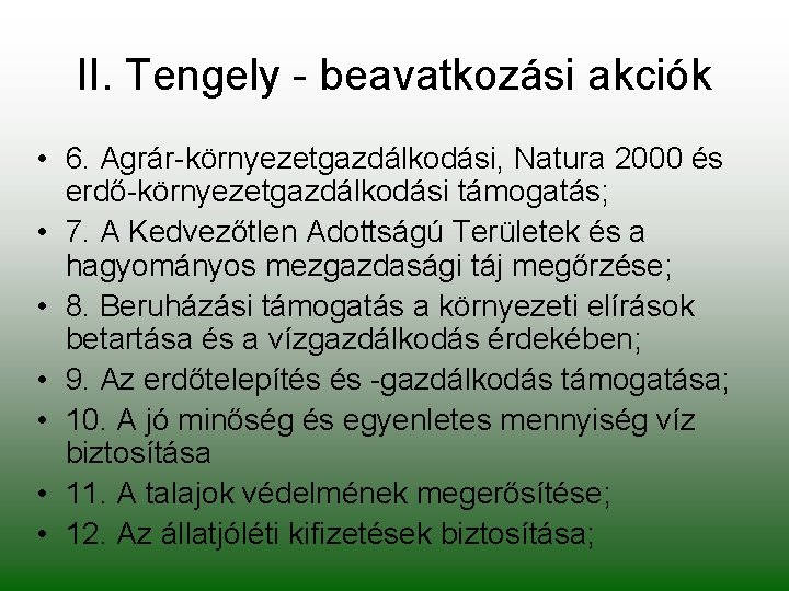 II. Tengely - beavatkozási akciók • 6. Agrár-környezetgazdálkodási, Natura 2000 és erdő-környezetgazdálkodási támogatás; •