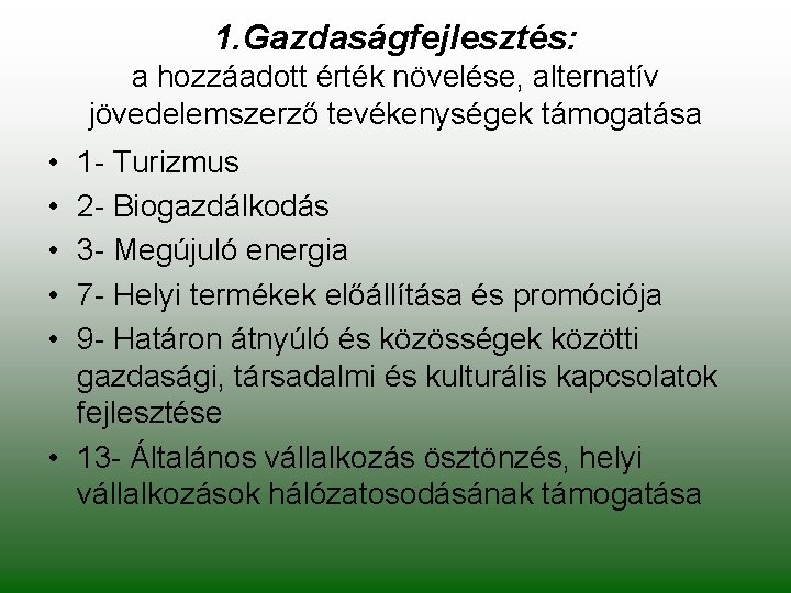 1. Gazdaságfejlesztés: a hozzáadott érték növelése, alternatív jövedelemszerző tevékenységek támogatása • • • 1