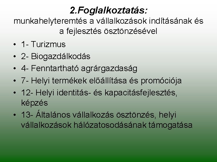 2. Foglalkoztatás: munkahelyteremtés a vállalkozások indításának és a fejlesztés ösztönzésével • • • 1