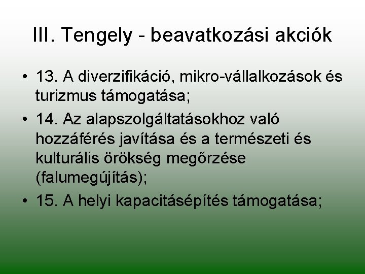 III. Tengely - beavatkozási akciók • 13. A diverzifikáció, mikro-vállalkozások és turizmus támogatása; •