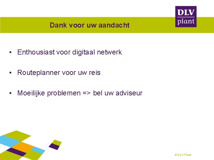 Dank voor uw aandacht • Enthousiast voor digitaal netwerk • Routeplanner voor uw reis