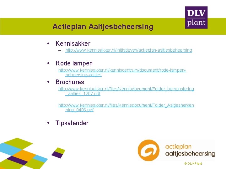 Actieplan Aaltjesbeheersing • Kennisakker – http: //www. kennisakker. nl/initiatieven/actieplan-aaltjesbeheersing • Rode lampen http: //www.