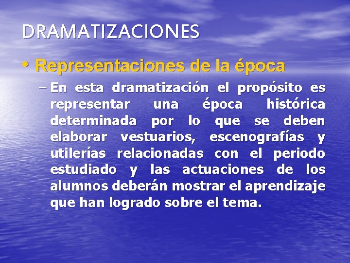 DRAMATIZACIONES • Representaciones de la época – En esta dramatización el propósito es representar