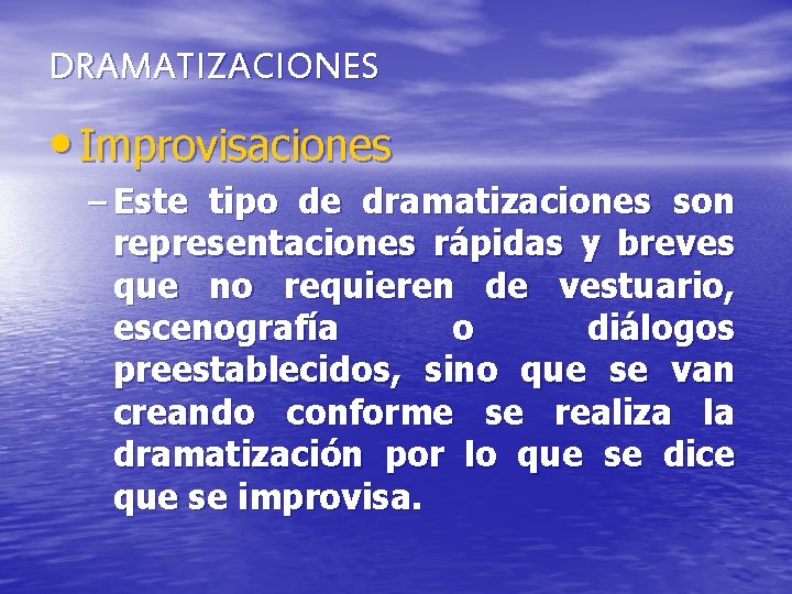 DRAMATIZACIONES • Improvisaciones – Este tipo de dramatizaciones son representaciones rápidas y breves que