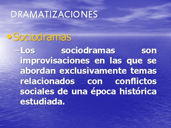 DRAMATIZACIONES • Sociodramas – Los sociodramas son improvisaciones en las que se abordan exclusivamente