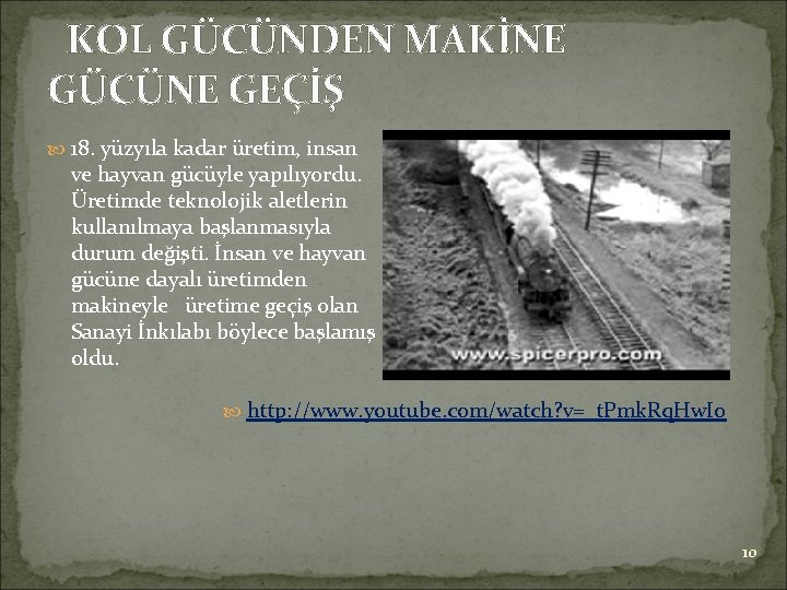 KOL GÜCÜNDEN MAKİNE GÜCÜNE GEÇİŞ 18. yüzyıla kadar üretim, insan ve hayvan gücüyle yapılıyordu.