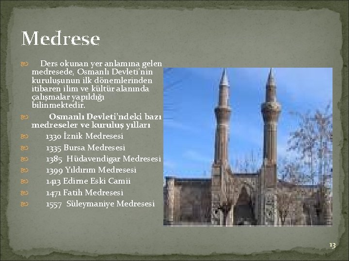 Medrese Ders okunan yer anlamına gelen medresede, Osmanlı Devleti’nin kuruluşunun ilk dönemlerinden itibaren ilim