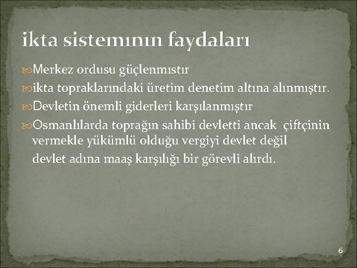 ikta sistemının faydaları Merkez ordusu güçlenmıstır ikta topraklarındaki üretim denetim altına alınmıştır. Devletin önemli