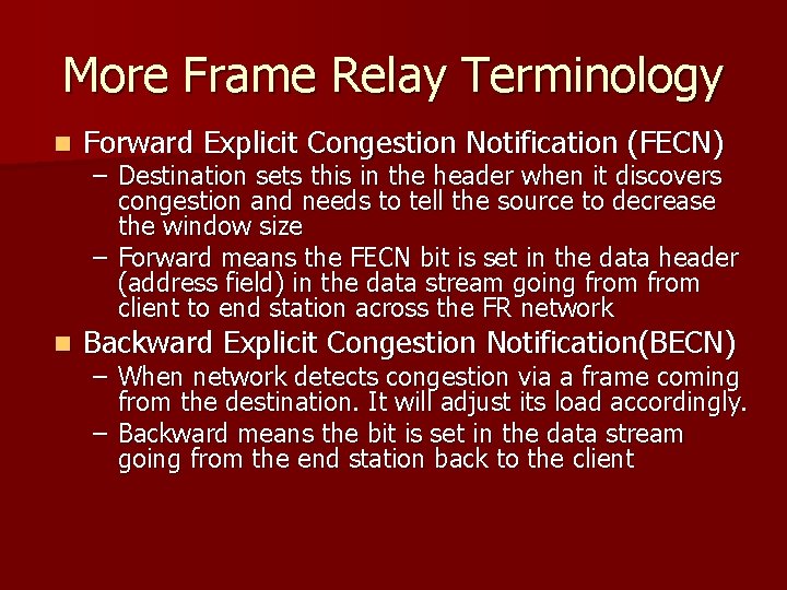 More Frame Relay Terminology n Forward Explicit Congestion Notification (FECN) n Backward Explicit Congestion