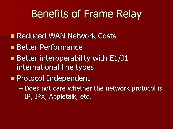 Benefits of Frame Relay n Reduced WAN Network Costs n Better Performance n Better