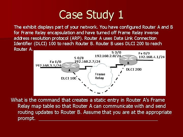 Case Study 1 The exhibit displays part of your network. You have configured Router