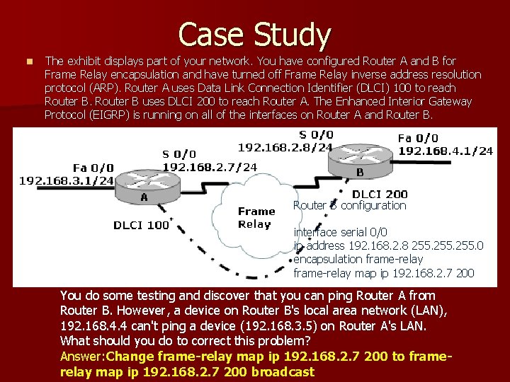 Case Study n The exhibit displays part of your network. You have configured Router