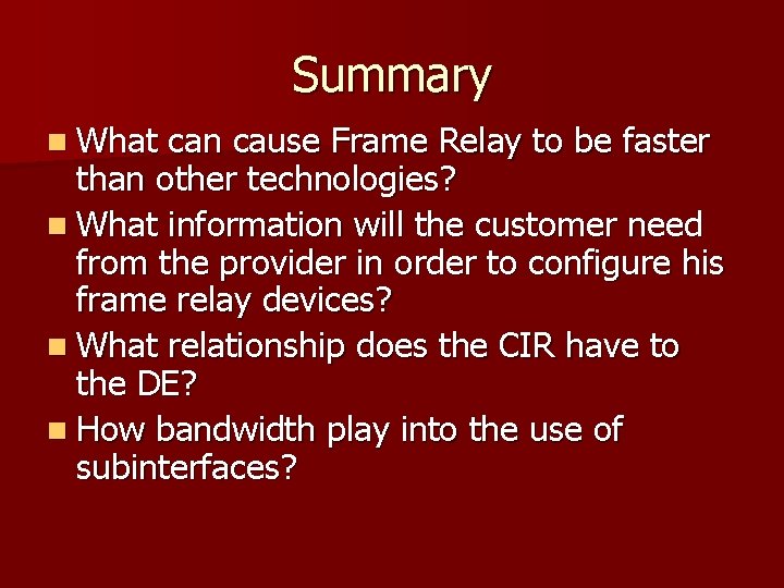 Summary n What can cause Frame Relay to be faster than other technologies? n