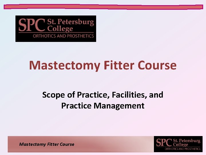 Mastectomy Fitter Course Scope of Practice, Facilities, and Practice Management Mastectomy Fitter Course 