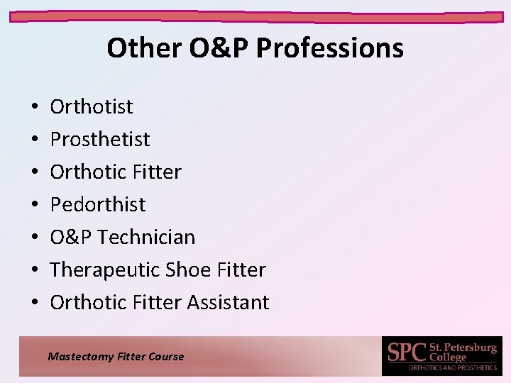 Other O&P Professions • • Orthotist Prosthetist Orthotic Fitter Pedorthist O&P Technician Therapeutic Shoe