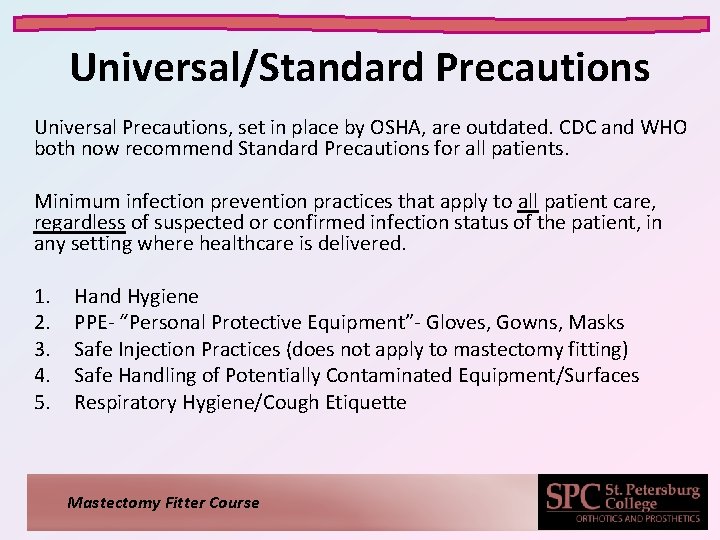 Universal/Standard Precautions Universal Precautions, set in place by OSHA, are outdated. CDC and WHO
