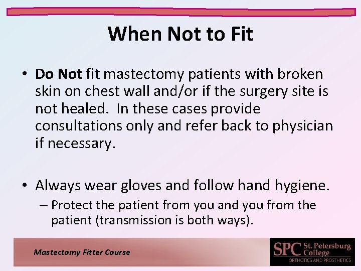 When Not to Fit • Do Not fit mastectomy patients with broken skin on