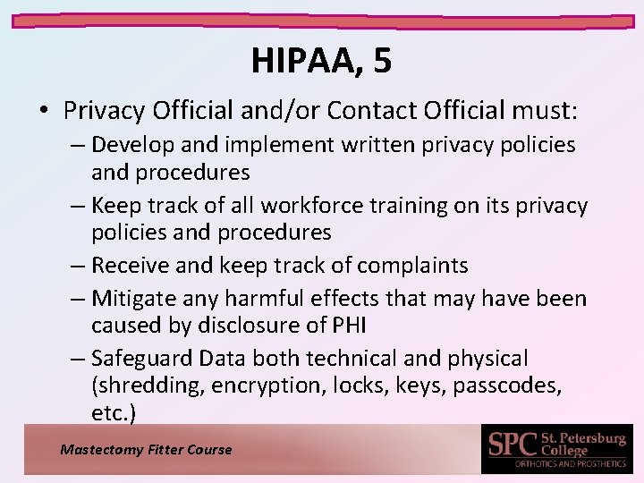 HIPAA, 5 • Privacy Official and/or Contact Official must: – Develop and implement written