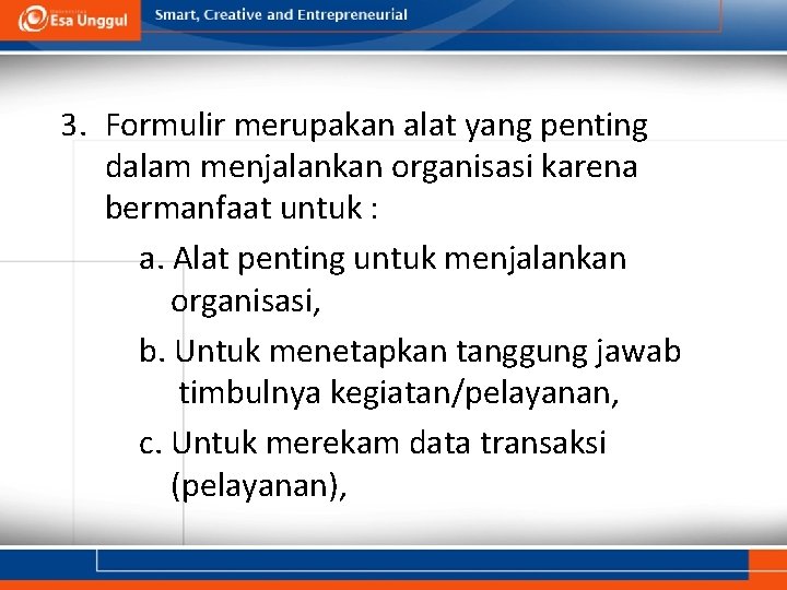 3. Formulir merupakan alat yang penting dalam menjalankan organisasi karena bermanfaat untuk : a.