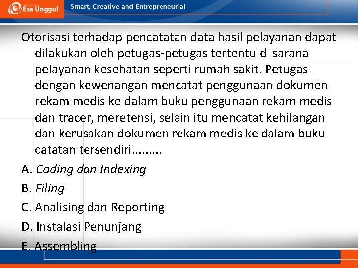 Otorisasi terhadap pencatatan data hasil pelayanan dapat dilakukan oleh petugas-petugas tertentu di sarana pelayanan