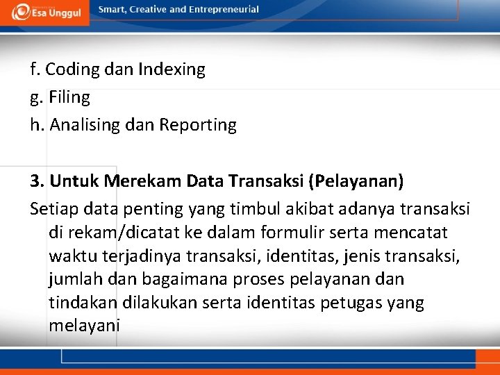 f. Coding dan Indexing g. Filing h. Analising dan Reporting 3. Untuk Merekam Data