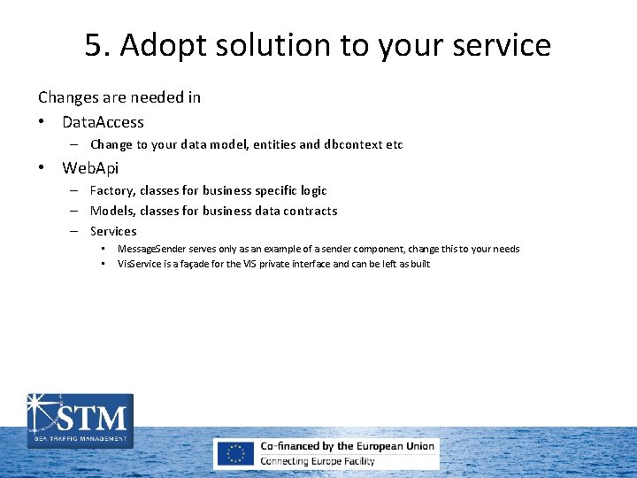 5. Adopt solution to your service Changes are needed in • Data. Access –