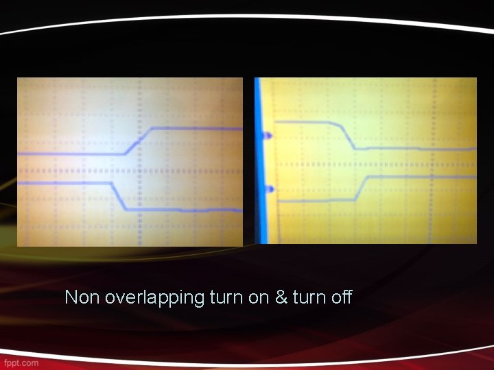 Non overlapping turn on & turn off 