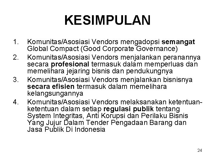 KESIMPULAN 1. 2. 3. 4. Komunitas/Asosiasi Vendors mengadopsi semangat Global Compact (Good Corporate Governance)