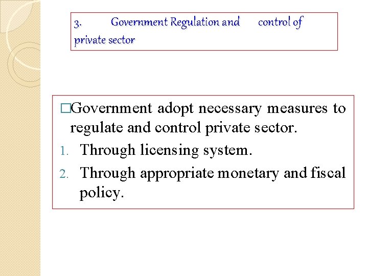 3. Government Regulation and private sector �Government control of adopt necessary measures to regulate