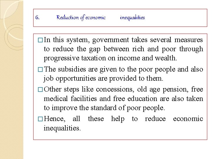 6. � In Reduction of economic inequalities this system, government takes several measures to