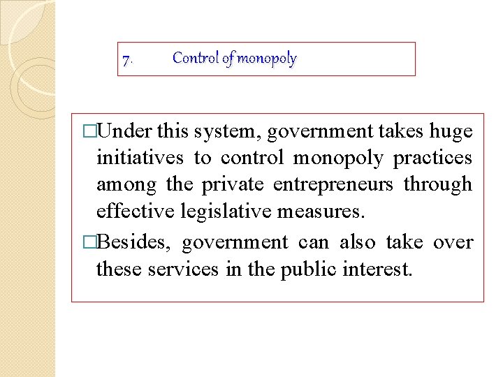 7. Control of monopoly �Under this system, government takes huge initiatives to control monopoly