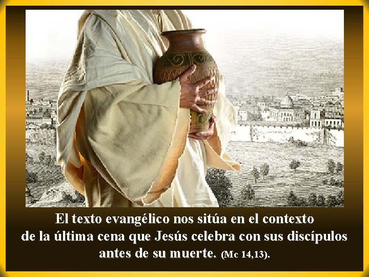 El texto evangélico nos sitúa en el contexto de la última cena que Jesús