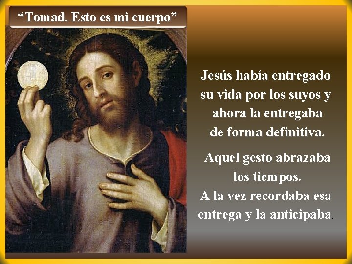 “Tomad. Esto es mi cuerpo” Jesús había entregado su vida por los suyos y