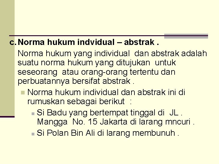 c. Norma hukum indvidual – abstrak. Norma hukum yang individual dan abstrak adalah suatu