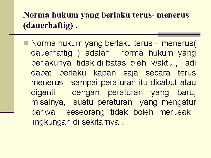 Norma hukum yang berlaku terus- menerus (dauerhaftig). n Norma hukum yang berlaku terus –