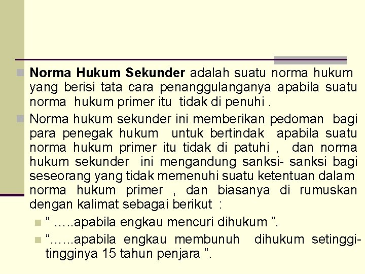 n Norma Hukum Sekunder adalah suatu norma hukum yang berisi tata cara penanggulanganya apabila